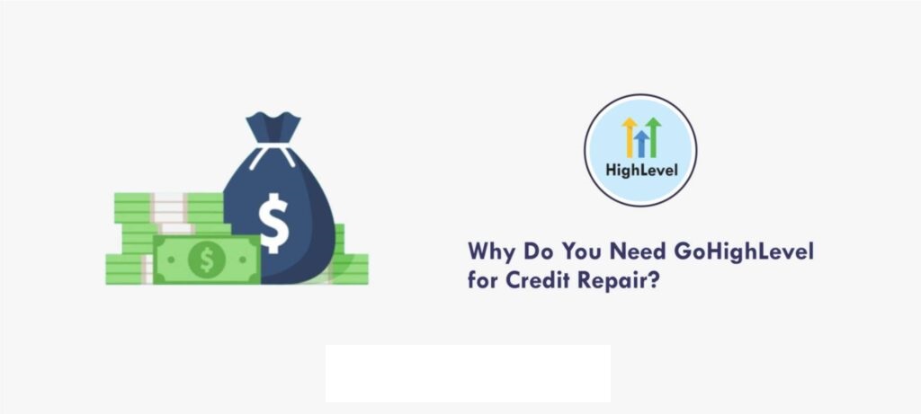Why Do You Need GoHighLevel for Credit Repair